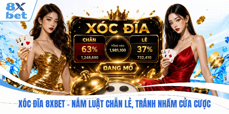 Xóc Đĩa 8XBET - Nắm Luật Chẵn Lẻ, Tránh Nhầm Cửa Cược